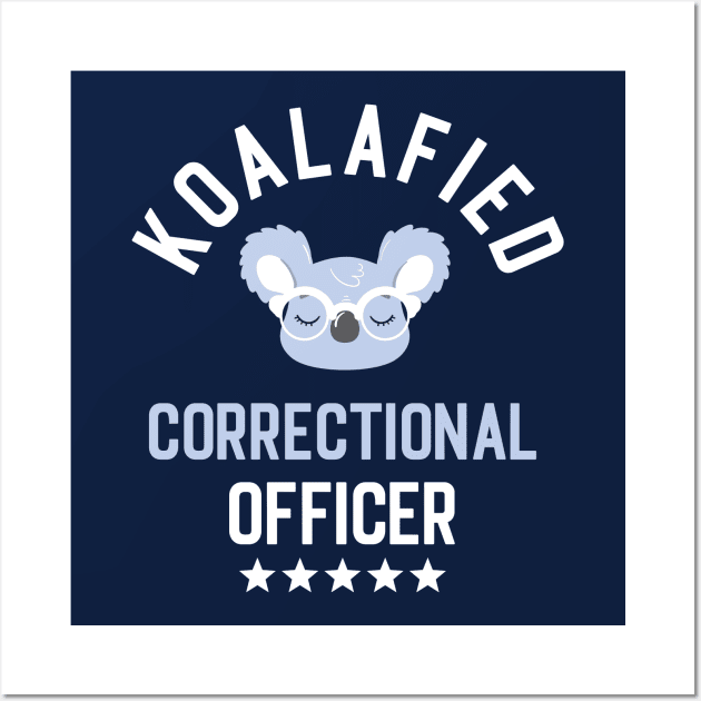 Koalafied Correctional Officer - Funny Gift Idea for Correctional Officers Wall Art by BetterManufaktur